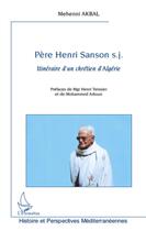 Couverture du livre « Père Henri Sanson S.J. ; itinéraire d'un chrétien d'Algérie » de Mehenni Akbal aux éditions L'harmattan
