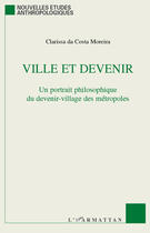 Couverture du livre « Ville et devenir ; un portrait philosophique du devenir-village des métropoles » de Clarissa Da Costa Moreira aux éditions Editions L'harmattan