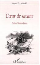 Couverture du livre « Coeur de savane ; contes d'alassane kanon » de Bernard-Germain Lacombe aux éditions Editions L'harmattan