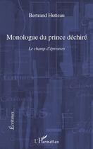 Couverture du livre « Monologue du prince déchiré ; le champ d'épreuves » de Bertrand Hutteau aux éditions Editions L'harmattan