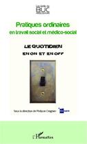 Couverture du livre « Pratiques ordinaires en travail social et médico-social ; le quotidien en on et en off » de Philippe Crognier aux éditions Editions L'harmattan