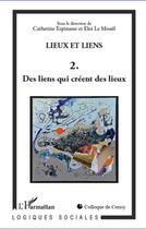 Couverture du livre « Lieux et liens t.2 ; des lieux qui créent des liens » de  aux éditions L'harmattan