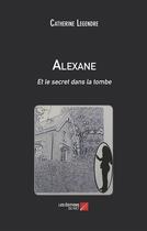 Couverture du livre « Alexane et le secret dans la tombe » de Catherine Legendre aux éditions Editions Du Net