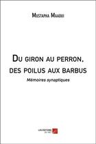 Couverture du livre « Du giron au perron, des poilus aux barbus ; mémoires synaptiques » de Mustapha Maaoui aux éditions Editions Du Net