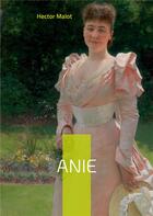 Couverture du livre « Anie » de Hector Malot aux éditions Books On Demand