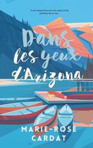 Couverture du livre « Dans les yeux d'Arizona » de Marie-Rose Cardat aux éditions Books On Demand