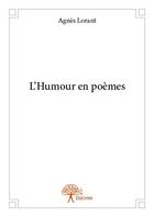 Couverture du livre « L'humour en poemes » de Agnes Lorant aux éditions Edilivre