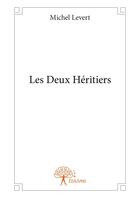 Couverture du livre « Les deux héritiers » de Michel Levert aux éditions Editions Edilivre