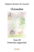 Couverture du livre « Octonobre .3 ; protection rapprochée » de Delphine Berthier De Grandry aux éditions Edilivre