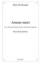Couverture du livre « Amour mort » de Boty De Bronda aux éditions Edilivre