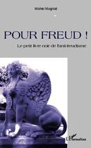 Couverture du livre « Pour Freud ! le petit livre noir de l'anti-freudisme » de Michel Mogniat aux éditions Editions L'harmattan