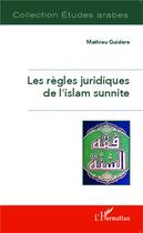 Couverture du livre « Les règles juridiques de l'islam sunnite » de Mathieu Guidere aux éditions L'harmattan