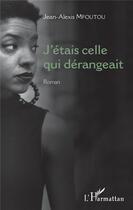 Couverture du livre « J'étais celle qui dérangeait » de Jean-Alexis Mfoutou aux éditions L'harmattan