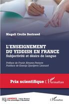 Couverture du livre « L'enseignement du yiddish en France ; subjectivité et désirs de langue » de Bertrand M C. aux éditions L'harmattan