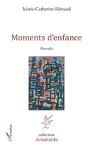 Couverture du livre « Moments d'enfance » de Marie-Catherine Ribeaud aux éditions L'harmattan