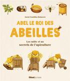 Couverture du livre « Abel le roi des abeilles ; les mille et un secrets de l'apiculture » de Aneta Frantiska Holasova aux éditions Glenat Jeunesse