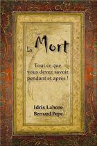 Couverture du livre « La mort ; tout ce que vous devez savoir pendant et après ! » de Bernard Pepe et Idris Lahore aux éditions Ecce