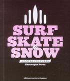 Couverture du livre « Surf, skate & snow ; contre-culture » de Christophe Perez aux éditions Courtes Et Longues