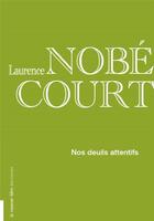 Couverture du livre « Nos deuils attentifs » de Laurence Nobecourt aux éditions La Rumeur Libre