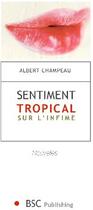 Couverture du livre « Sentiment tropical sur l'infime » de Albert Champeau aux éditions Books On Demand