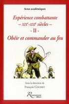 Couverture du livre « Expériences combattantes du XIX au XXI siècles Tome 2 ; obéir et commander au feu » de Olivier Dard aux éditions Riveneuve