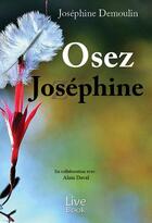 Couverture du livre « Osez Joséphine » de Josephine Demoulin aux éditions Live Book