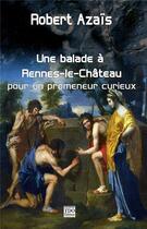 Couverture du livre « Une balade à Rennes-le-chateau ; pour un promeneur curieux » de Robert Azais aux éditions T.d.o