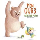 Couverture du livre « Mon ours ; même pas peur ! » de Rozenn Follio-Vrel aux éditions Grenouille