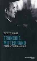 Couverture du livre « François Mitterrand ; portrait d'un ambigu » de Philip Short aux éditions Nouveau Monde