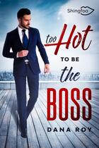 Couverture du livre « Too hot to be the boss » de Dana Roy aux éditions Shingfoo