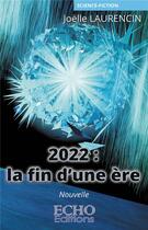 Couverture du livre « 2022 : la fin d'une ere » de Laurencin Joelle aux éditions Echo Editions