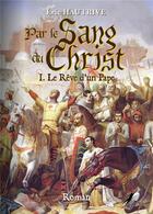 Couverture du livre « Par le sang du Christ t.1 ; le rêve d'un pape » de Eric Hautrive aux éditions Libre2lire