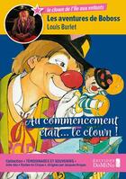 Couverture du livre « Au commencement etait le clown - les aventures de boboss » de Burlet Louis aux éditions Maboza Domino