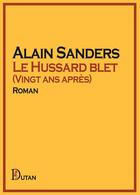 Couverture du livre « Le hussard blet - vingt ans apres » de Alain Sanders aux éditions Dutan