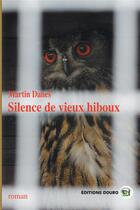 Couverture du livre « Silence de vieux hiboux » de Martin Danes aux éditions Douro