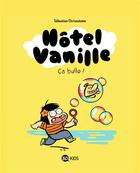 Couverture du livre « Hôtel Vanille Tome 2 : ça bulle ! » de Sebastien Chrisostome aux éditions Bd Kids