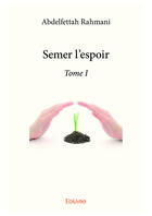 Couverture du livre « Semer l'espoir - t01 - semer l'espoir » de Rahmani Abdelfettah aux éditions Editions Edilivre