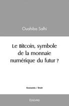 Couverture du livre « Le bitcoin, symbole de la monnaie numerique du futur ? » de Salhi Ouahiba aux éditions Edilivre