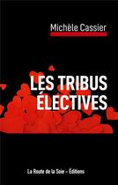 Couverture du livre « Les tribus électives » de Michele Cassier aux éditions La Route De La Soie