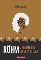 Couverture du livre « Rohm, l'homme qui inventa hitler » de Jean Mabire aux éditions Auda Isarn