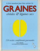 Couverture du livre « Le grand livre des graines, céréales & légumes secs » de Molly Brown aux éditions Marabout