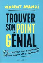 Couverture du livre « Trouver son point g-énial ; trouver sa juste place dans le monde entre réalisation et contribution » de Vincent Avanzi aux éditions Marabout