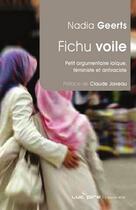 Couverture du livre « Fichu voile ! petit argumentaire laïque, féministe et antiraciste » de Nadia Geerts aux éditions Renaissance Du Livre