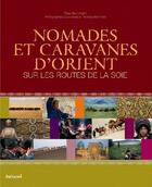 Couverture du livre « Nomades et caravanes d'Orient ; sur les routes de la soie » de Blanchard aux éditions Aubanel