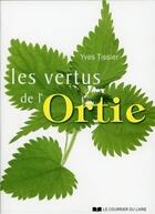 Couverture du livre « Les vertus de l'ortie » de Yves Tessier aux éditions Courrier Du Livre