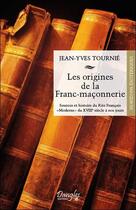 Couverture du livre « Les origines de la franc-maçonnerie » de Jean-Yves Tournie aux éditions Dangles
