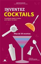 Couverture du livre « Inventez vos cocktails : la méthode simple et inédite pour épater vos amis ! plus de 50 recettes » de Baptiste Bochet et Christophe Davoine aux éditions Massin