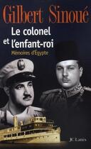 Couverture du livre « Le colonel et l'enfant-roi ; mémoires d'Egypte » de Gilbert Sinoue aux éditions Jc Lattes