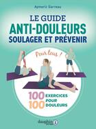 Couverture du livre « Le guide anti douleurs : Soulager et prévenir » de Aymeric Garreau aux éditions Dauphin
