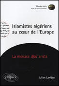 Couverture du livre « Islamistes algeriens au coeur de l europe - la menace djaz'ariste » de Julien Lariege aux éditions Ellipses